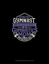 Behind Every Gymnast Who Believes In Himself Is A Gymnastics Mom Who Believed First