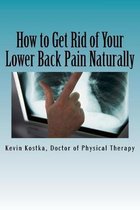 How to Get Rid of Your Lower Back Pain Naturally: The 3 Biggest Mistakes People Make When Handling Back Pain