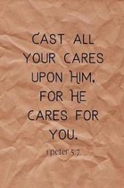 Cast all your cares upon Him, for He cares for you.: 1 Peter 5:7 Notebook/Journal/Diary (6 x 9) 120 Lined pages