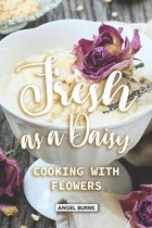 Fresh as a Daisy: Cooking with Flowers