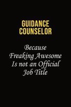 Guidance Counselor Because Freaking Awesome Is Not An Official Job Title: Career journal, notebook and writing journal for encouraging men, women and