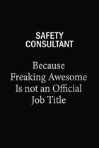 Safety Consultant Because Freaking Awesome Is Not An Official Job Title: 6x9 Unlined 120 pages writing notebooks for Women and girls