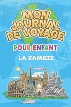 Mon Journal de Voyage la Zambie Pour Enfants: 6x9 Journaux de voyage pour enfant I Calepin � compl�ter et � dessiner I Cadeau parfait pour le voyage d