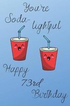 You're Soda-Lightful Happy 73rd Birthday: 73 Year Old Birthday Gift Blue Journal / Notebook / Diary / Unique Greeting Card Alternative