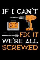 If I Can't Fix It We're All Screwed: A Journal, Notepad, or Diary to write down your thoughts. - 120 Page - 6x9 - College Ruled Journal - Writing Book