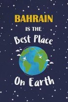 Bahrain Is The Best Place On Earth: Bahrain Souvenir Notebook
