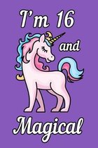 I'm 16 and Magical: Unicorn Birthday Gift for Girls Happy 16th Birthday 16 Years Old
