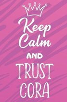 Keep Calm and Trust Cora: Funny Loving Friendship Appreciation Journal and Notebook for Friends Family Coworkers. Lined Paper Note Book.