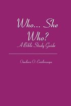 Who... She Who?: A Bible Study Guide