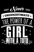 Never Underestimate the Power of a Girl with a Tutu: A Journal, Notepad, or Diary to write down your thoughts. - 120 Page - 6x9 - College Ruled Journa