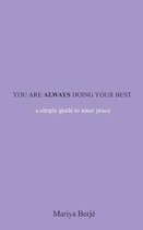 You Are Always Doing Your Best: A Simple Guide To Inner Peace