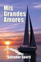 Mis grandes Amores: Basada en las historias que me cont� mi padre sobre mi abuelo