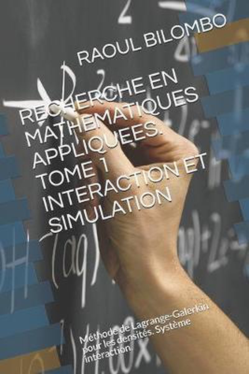 Recherche En Mathematiques Appliquees. Tome 1 Interaction Et Simulation - Raoul Bilombo