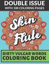 Skin Flute Dirty Vulgar Words Coloring Book: Double Issue with 100 Coloring Pages: Very Dirty and Bad Adult Curse Words to Color In