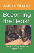 Becoming the Beast: Memoir of My Infamous Reputation