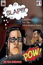 SLAP!!! Courage for the On-Camera Actor