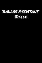 Badass Assistant Sister: A soft cover blank lined journal to jot down ideas, memories, goals, and anything else that comes to mind.