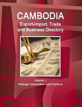 Cambodia Export-Import, Trade and Business Directory Volume 1 Strategic Information and Contacts
