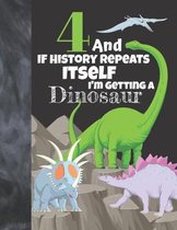 4 And If History Repeats Itself I'm Getting A Dinosaur: Prehistoric Sketchbook Activity Book Gift For Boys & Girls - Funny Quote Jurassic Sketchpad To