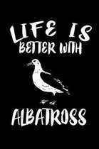 Life Is Better WithAlbatross: Animal Nature Collection