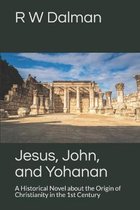 Jesus, John, and Yohanan: A Historical Novel about the Origin of Christianity in the 1st Century