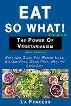 Eat So What! The Power of Vegetarianism Volume 2 (Black and white print))