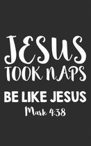 Jesus Took Naps: Be Like Jesus Notebook - Mark 4:38, Funny Christian Gift for Friends Who Read Every Verse of the Bible and have Faith