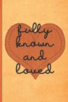 Fully known and loved: Beautiful Christian Notebook with Unique Inspirational Interior 6'' x 9'' 120 pages