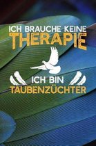 Ich brauche keine Therapie Ich bin Taubenzuchter