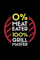 0% Meat Eater 100% Grill Master: A5 Notizbuch f�r einen vegetarischen oder veganen Grillmeister