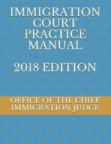 Immigration Court Practice Manual 2018 Edition