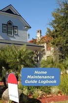 Home Maintenance Guide Logbook: A Homeowner's Notebook Organizer