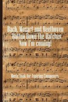 Bach Mozart and Beethoven Batten Down The Hatches Now I'm Coming: Sheet music book DIN-A5 with 100 pages of empty staves for music students and compos