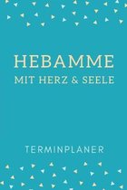 Hebamme mit Herz & Seele Terminplaner: Hebamme Kalender 2020 - Terminkalender A5, Hebammen Planer & Notizbuch