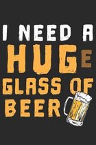 I Need A Huge Glass Of Beer: wine Notebook 6x9 Blank Lined Journal Gift