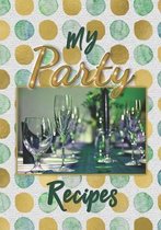 My Party Recipes: The perfect journal/recipe book to keep all your favorite crowd-pleasing recipes in one place