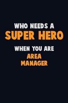 Who Need A SUPER HERO, When You Are Area Manager