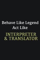 Behave like Legend Act Like Interpreter & Translator: Writing careers journals and notebook. A way towards enhancement