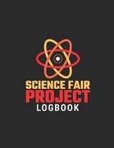 Science Fair Project Logbook: Science Fair Research, Analysis, Project Development, Supplies List and More to Help the Student Create a Successful W