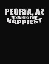 Peoria AZ Is Where I'm Happiest: College Ruled Composition Notebook