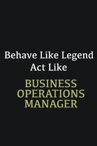 Behave like Legend Act Like Business Operations Manager: Writing careers journals and notebook. A way towards enhancement