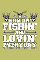 Huntin Fishin And Lovin Everyday: With a matte, full-color soft cover, this lined journal is the ideal size 6x9 inch, 54 pages cream colored pages . I