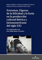 Extremas. Figuras de la Furia Y La Felicidad En La Producción Cultural Ibérica Y Latinoamericana del Siglo XXI