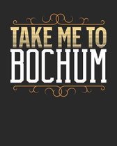 Take Me To Bochum: Bochum Travel Journal- Bochum Vacation Journal - 150 Pages 8x10 - Packing Check List - To Do Lists - Outfit Planner An