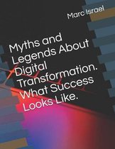 Myths and Legends About Digital Transformation. What Success Looks Like.