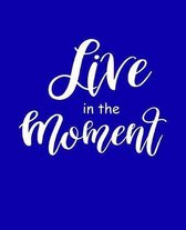 School Composition Book Motivational Live in the Moment: Motivational Inspiratational Saying School Composition Books Notebooks (Notebook, Diary, Blan