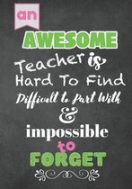 An AWESOME Teacher is Hard to Find Difficult to Part with & impossible to Forget: gift for teacher appreciation