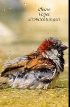 Meine Vogel Beobachtungen: Ornithologie auf 120 Seiten leicht gemacht