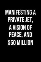 Manifesting A Private Jet A Vision Of Peace And 50 Million: A soft cover blank lined journal to jot down ideas, memories, goals, and anything else tha