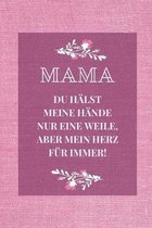 Mama Du H�lst Meine H�nde Nur Eine Weile, Aber Mein Herz F�r Immer!: A5 Notizbuch kariert liebevolle Geschenkidee f�r deine Mama - Muttertag - Geburts